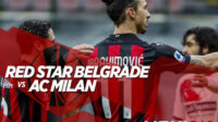 Jelang Red Star Vs Milan, 5 Pemain yang Patut Diwaspadai Tuan Rumah