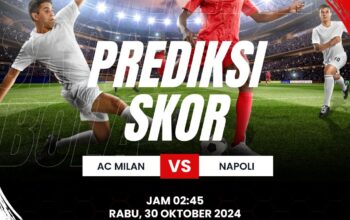 Prediksi AC Milan vs Napoli: Duel Seru di San Siro pada 30 Oktober 2024